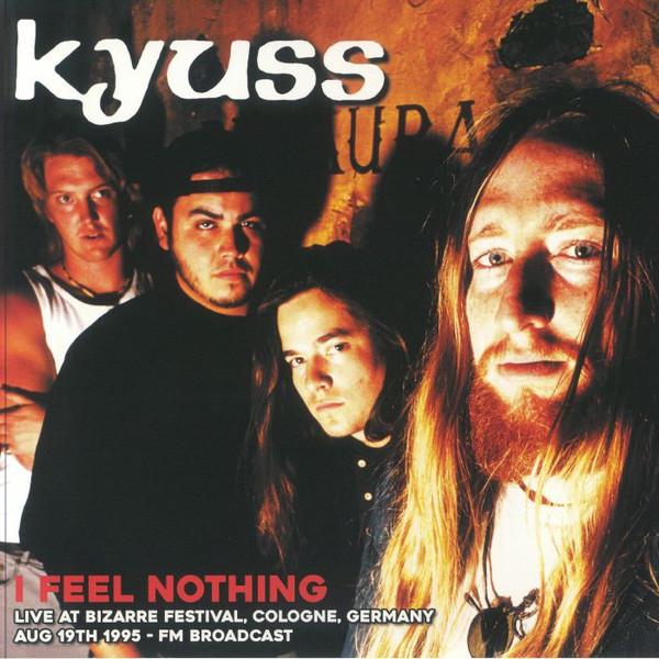 Kyuss - I Feel Nothing: Live At Bizarre Festival, Cologne, Germany Aug 19th 1995 - FM Broadcast