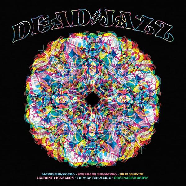 Lionel Belmondo, Stéphane Belmondo, Eric Legnini, Laurent Fickelson, Thomas Bramerie, Dré Pallemaerts - Dead Jazz-Plays The Music Of The Grateful Dead