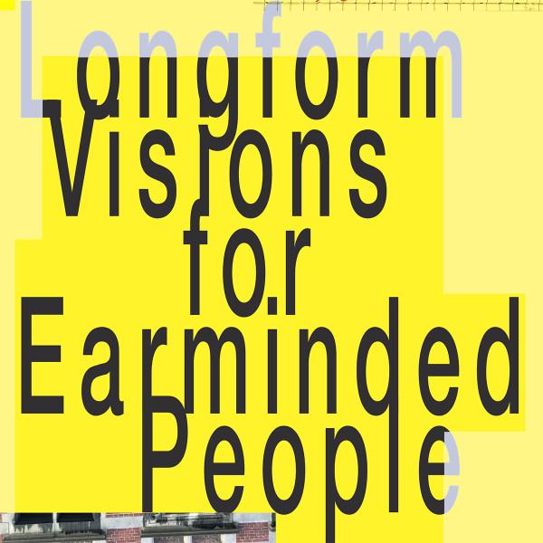  - Longform Visions for Earminded People