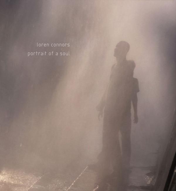 Loren Mazzacane Connors - Portrait Of A Soul