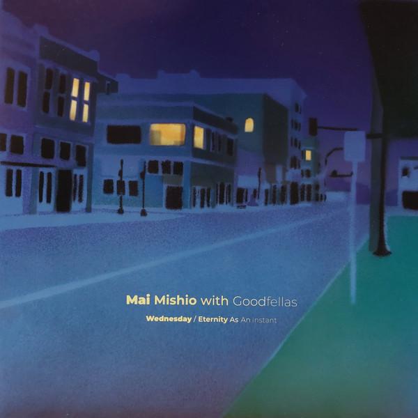 Mai Mishio With Goodfellas - 水曜日 = Wednesday / 永い瞬間 = Eternity As An Instant