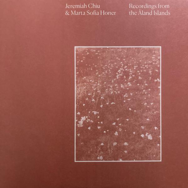 Marta Sofia Honer, Jeremiah Chiu - Recordings From The Åland Islands