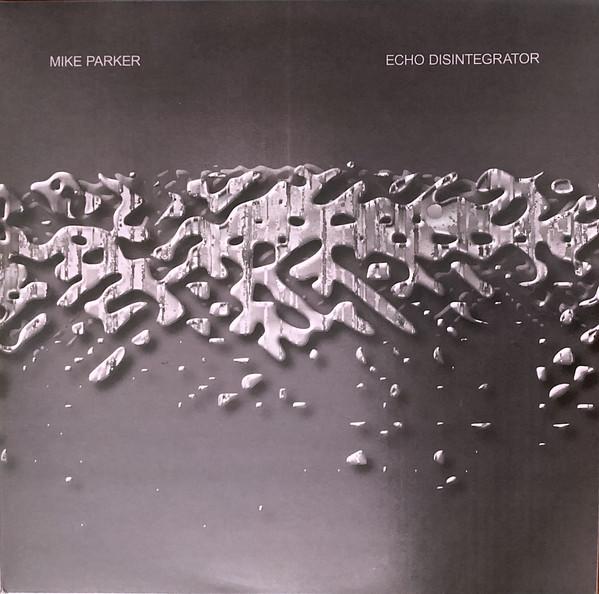 Mike Parker - Echo Disintegrator