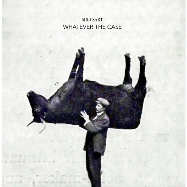 Millsart - Whatever The Case
