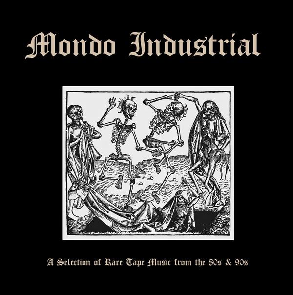  - Mondo Industrial (A Selection Of Rare Tape Music From The 80s & 90s)