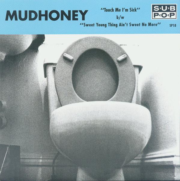 Mudhoney - Touch Me I'm Sick b/w Sweet Young Thing Ain't Sweet No More
