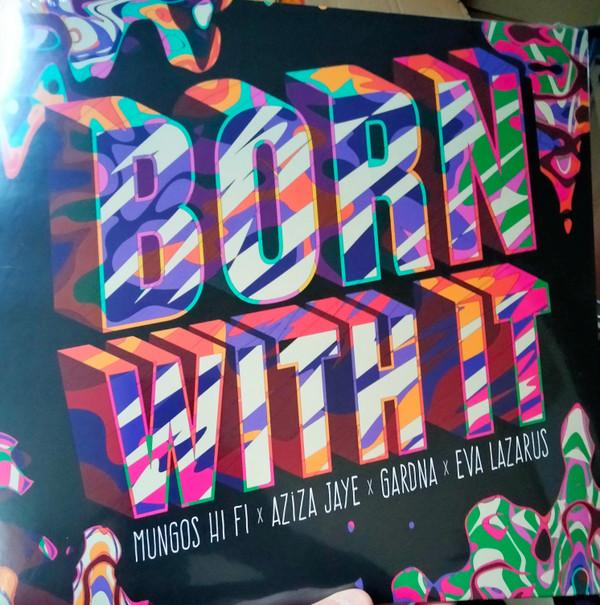 Mungo's Hi-Fi, Eva Lazarus, Gardna, Catching Cairo, Aziza Jaye - Born With It / Back In The Dayz