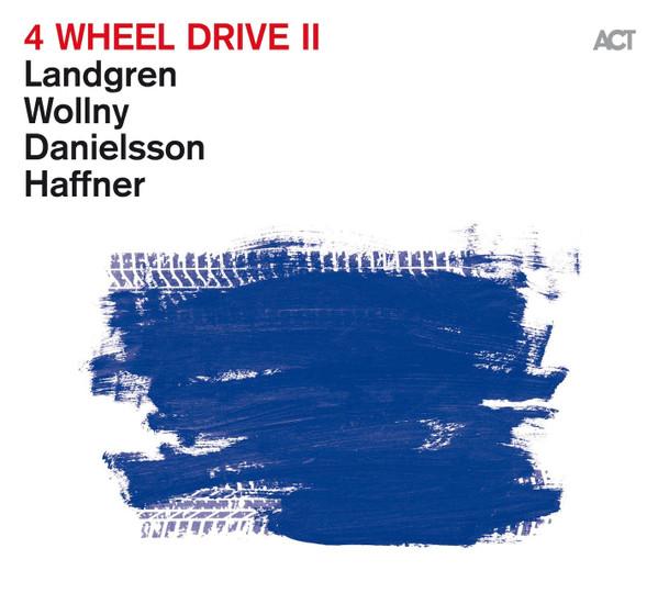 Nils Landgren, Wolfgang Haffner, Michael Wollny, Lars Danielsson  - 4 Wheel Drive II