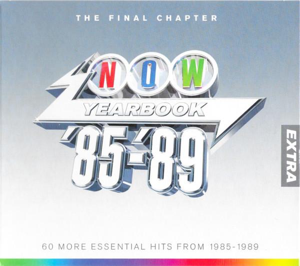  - Now Yearbook Extra '85-'89 (The Final Chapter) (60 More Essential Hits From 1985 - 1989)