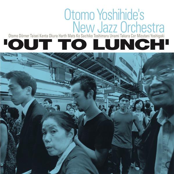 Otomo Yoshihide's New Jazz Orchestra - Out To Lunch