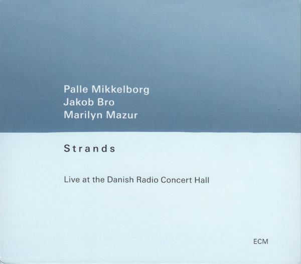 Palle Mikkelborg, Jakob Bro, Marilyn Mazur - Strands (Live At The Danish Radio Concert Hall)