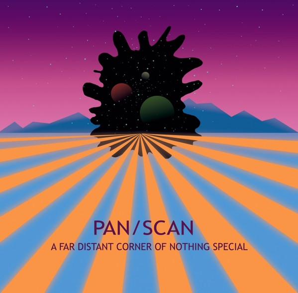 Pan/Scan - A Far Distant Corner Of Nothing Special