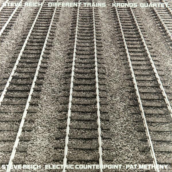 Pat Metheny, Steve Reich, Kronos Quartet - Different Trains / Electric Counterpoint
