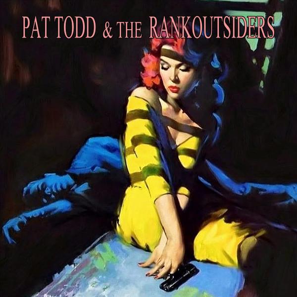 Pat Todd & The Rankoutsiders - You Might Be Through With the Past, But the Past Ain't Through With You