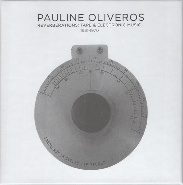 Pauline Oliveros - Reverberations: Tape & Electronic Music 1961-1970