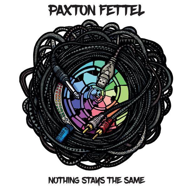 Paxton Fettel - Nothing Stays The Same