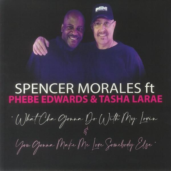 Phebe Edwards, Tasha Larae, Spencer Morales - What Cha Gonna Do With My Lovin / You Gonna Make Me Love Somebody Else