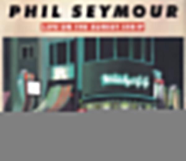 Phil Seymour - Live On The Sunset Strip