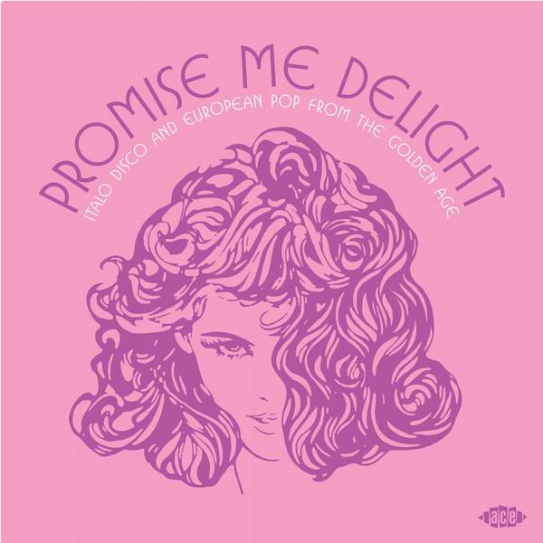  - Promise Me Delight (Italo Disco And European Pop From The Golden Age)