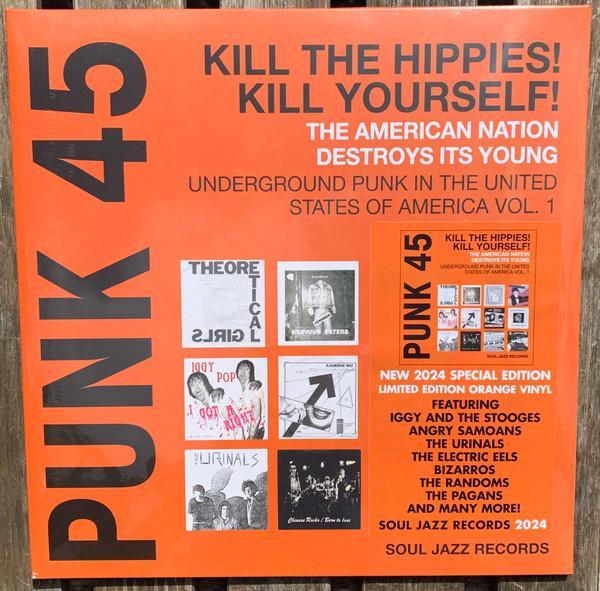  - Punk 45: Kill The Hippies! Kill Yourself! The American Nation Destroys Its Young (Underground Punk In The United States Of America, 1973-1980 Vol. 1)
