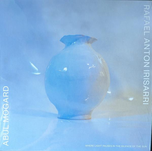 Rafael Anton Irisarri, Abul Mogard - Where Light Pauses In The Silence Of The Sun