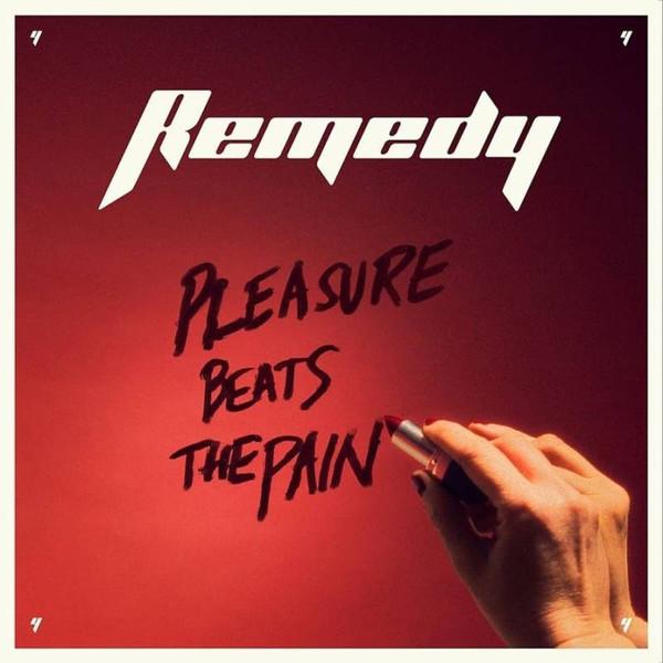Remedy (30) - Pleasure Beats The Pain
