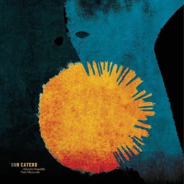 Rob Mazurek, Alberto Novello - Sun Eaters