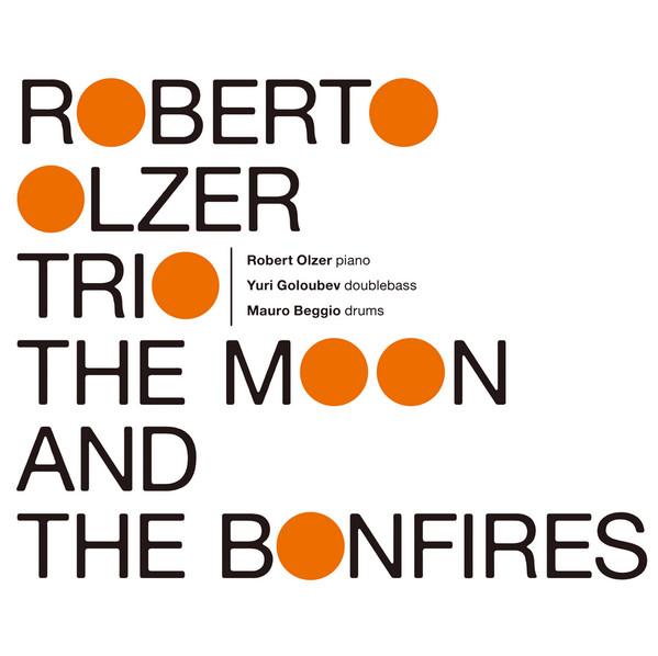Roberto Olzer Trio - The Moon And The Bonfires