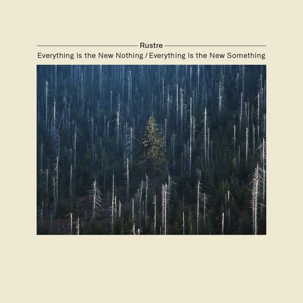 Rustre - Everything Is the New Nothing / Everything Is the New Something