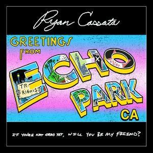 Ryan Cassata - Greetings From Echo Park