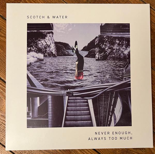 Scotch & Water - Never Enough, Always Too Much