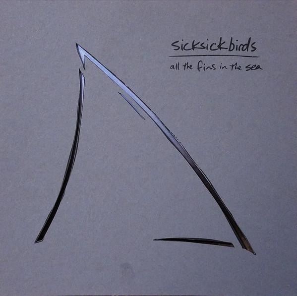 Sick Sick Birds - All The Fins In The Sea
