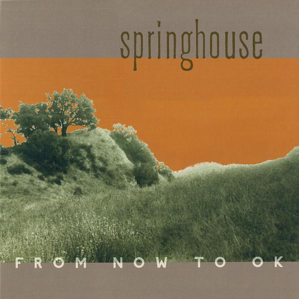Springhouse - From Now To OK