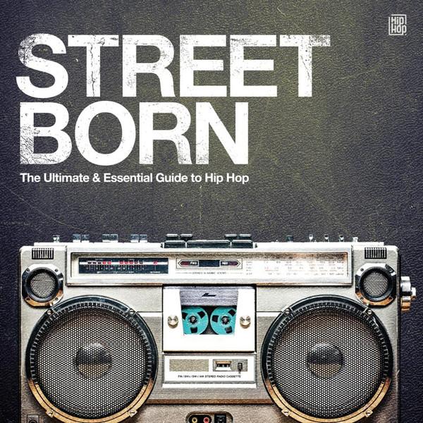 - Street Born - The Ultimate & Essential Guide To Hip Hop