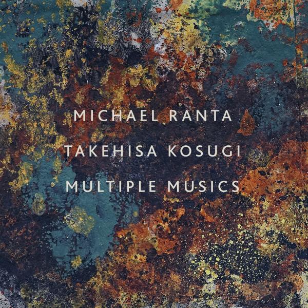 Takehisa Kosugi, Michael Ranta - Multiple Musics