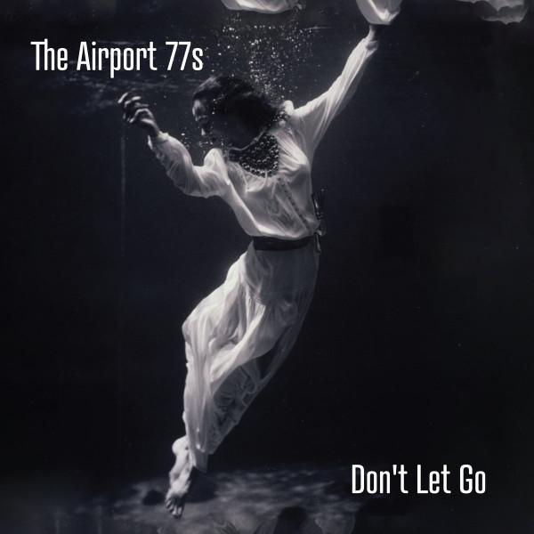 The Airport 77s - Don't Let Go