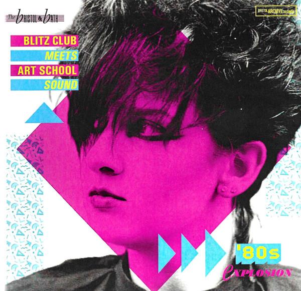 - The Bristol & Bath Blitz Club Meets Art School Sound: '80s Explosion