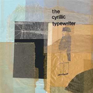 The Cyrillic Typewriter - The Cyrillic Typewriter