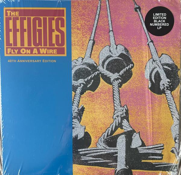 The Effigies - Fly On A Wire 40th Anniversary Edition