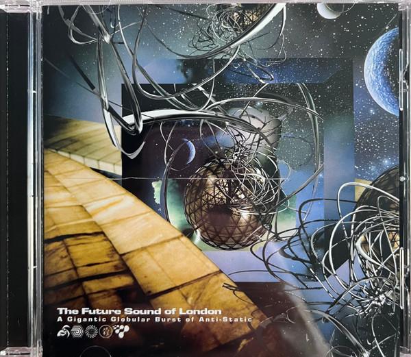 The Future Sound Of London - A Gigantic Globular Burst Of Anti-Static