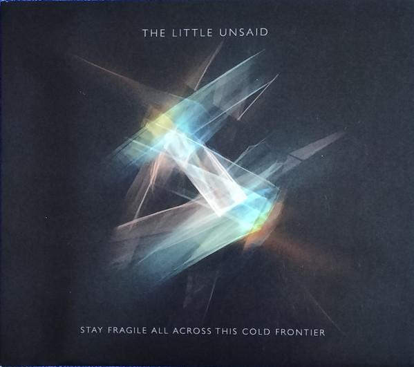 The Little Unsaid - Stay Fragile All Across This Cold Frontier