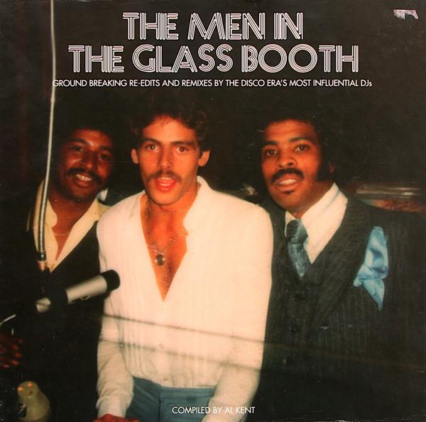  - The Men In The Glass Booth (Ground Breaking Re-Edits And Remixes By The Disco Era's Most Influential DJs) (Part One)