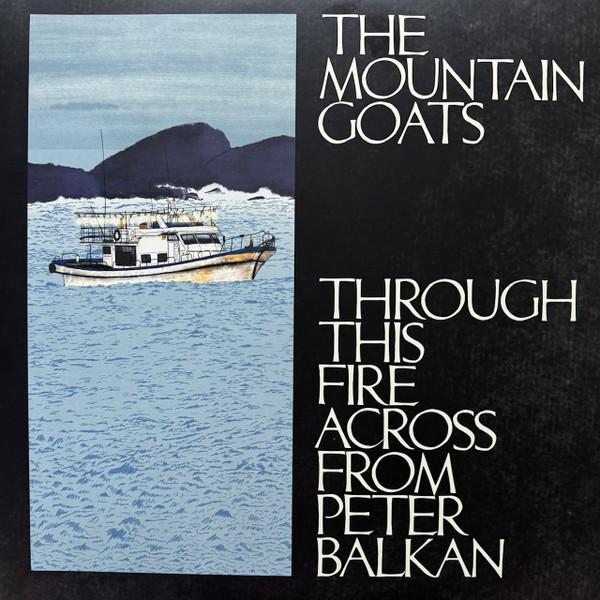 The Mountain Goats - Through This Fire Across From Peter Balkan