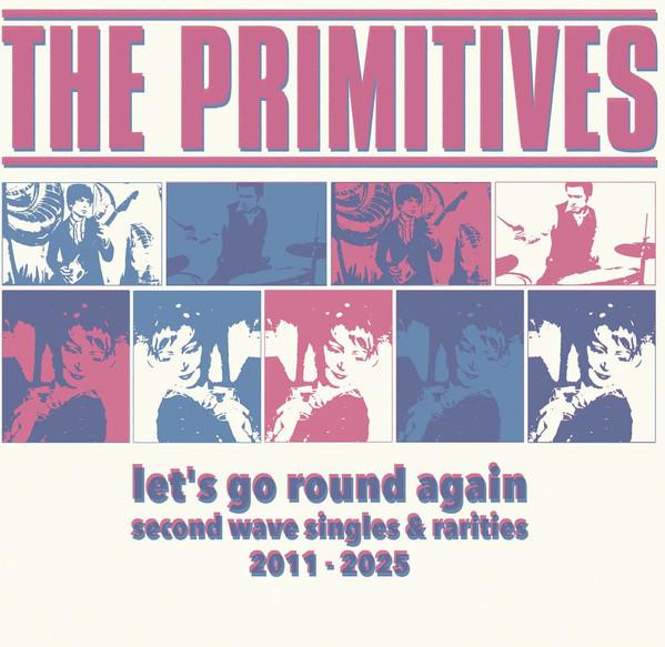 The Primitives - Let's Go Round Again:  Second Wave Singles & Rarities 2011-2025