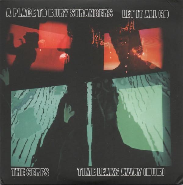 The Serfs, A Place To Bury Strangers - Let It All Go / Time Leaks Away (Dub)