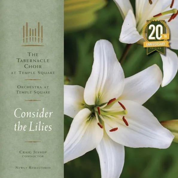 The Tabernacle Choir at Temple Square - Consider the Lilies (20th Anniversary Edition)
