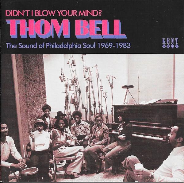 Thom Bell - Didn't I Blow Your Mind? (The Sound Of Philadelphia Soul 1969-1983)