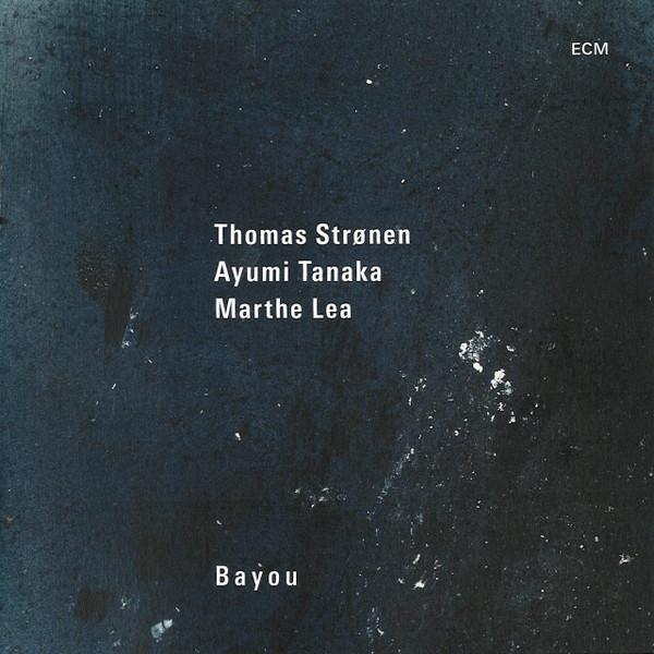 Thomas Strønen, Ayumi Tanaka, Marthe Lea - Bayou