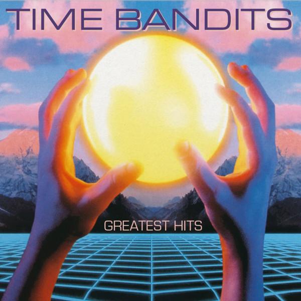 Time Bandits - Greatest Hits (Expanded Edition)