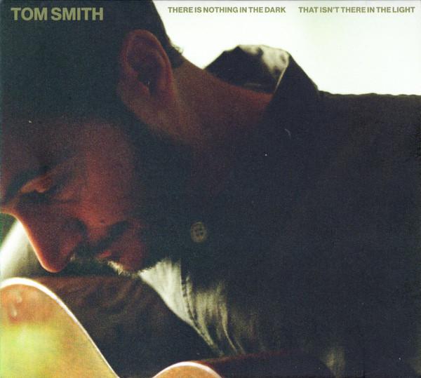 Tom Smith  - There Is Nothing In The Dark That Isn't There In The Light
